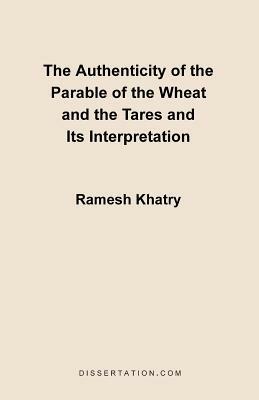 The Authenticity of the Parable of the Wheat and the Tares and Its Interpretation - Ramesh Khatry - cover