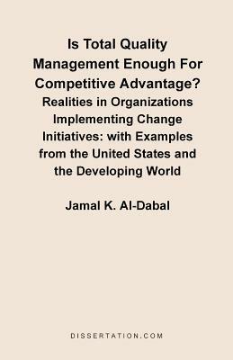 Is Total Quality Management Enough for Competitive Advantage? Realities in Organizations Implementing Change Initiatives: With Examples from the United States and the Developing World - Jamal K Al-Dabal - cover