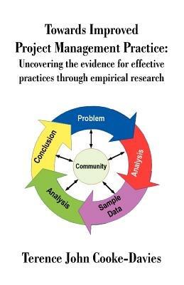 Towards Improved Project Management Practice: Uncovering the Evidence for Effective Practices Through Empirical Research - Terence John Cooke-Davies - cover
