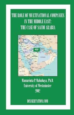 The Role Of Multinational Companies In The Middle East: The Case Of Saudi Arabia - Mamarinta P Mababaya - cover