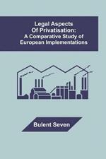 Legal Aspects of Privatisation: A Comparative Study of European Implementations