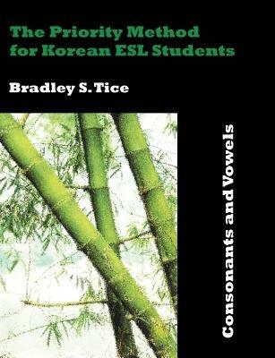 The Priority Method for Korean ESL Students: Consonants and Vowels - Bradley S Tice - cover