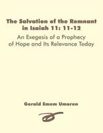 The Salvation of the Remnant in Isaiah 11: 11-12: An Exegesis of a Prophecy of Hope and Its Relevance Today