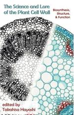 The Science and Lore of the Plant Cell Wall: Biosynthesis, Structure and Function