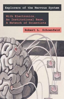 Exploring the Nervous System: With Electronic Tools, An Institutional Base, A Network of Scientists - Robert L Schoenfeld - cover