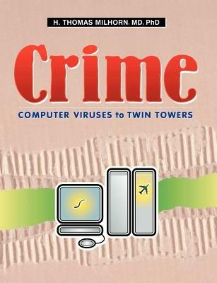 Crime: Computer Viruses to Twin Towers - H Thomas Milhorn - cover