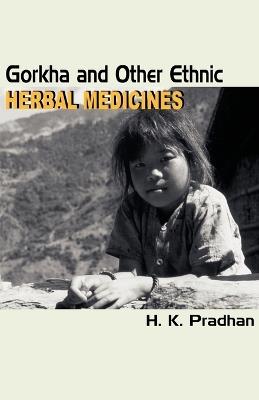 Gorkha and Other Ethnic Herbal Medicines - H K Pradhan - cover