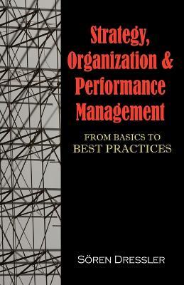 Strategy, Organizational Effectiveness and Performance Management: From Basics to Best Practices - Soeren Dressler - cover