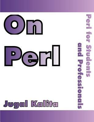 On Perl: Perl for Students and Professionals - Jugal K Kalita - cover