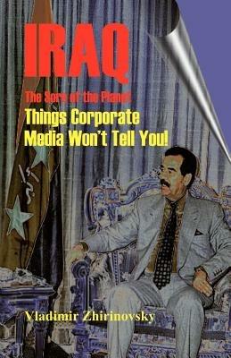 Iraq - The Sore of the Planet: Things Corporate Media Won't Tell You! - Vladimir Zhirinovsky - cover