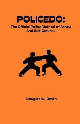 Policedo: The Official Police Method of Arrest and Self-Defense - Douglas W Devlin - cover