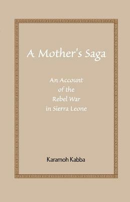 A Mother's Saga: An Account of the Rebel War in Sierra Leone - Kabba Karamoh - cover