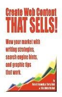 Create Web Content that Sells! Wow your market with writing strategies, search engine hints, and graphic tips that work - Renee E Kennedy,Kent Terry - cover
