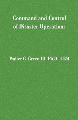Command and Control of Disaster Operations - Walter Guerry Green - cover