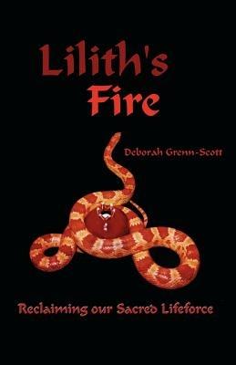 Lilith's Fire: Reclaiming Our Sacred Lifeforce - Deborah Grenn-Scott - cover