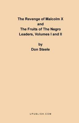 The Revenge of Malcolm X: The Fruits of the Negro Leaders, Volumes I and II - Don Steele - cover