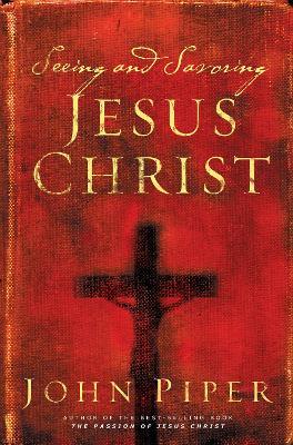 Seeing and Savoring Jesus Christ - John Piper - cover