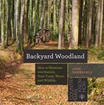Backyard Woodland: How to Maintain and Sustain Your Trees, Water, and Wildlife (Countryman Know How)