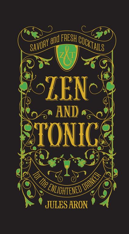 Zen and Tonic: Savory and Fresh Cocktails for the Enlightened Drinker