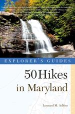 Explorer's Guide 50 Hikes in Maryland: Walks, Hikes & Backpacks from the Allegheny Plateau to the Atlantic Ocean (Third Edition)