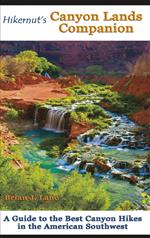 Hikernut's Canyon Lands Companion: A Guide to the Best Canyon Hikes in the American Southwest