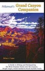 Hikernut's Grand Canyon Companion: A Guide to Hiking and Backpacking the Most Popular Trails into the Canyon (Second Edition)
