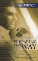 Preparing the Way: The Reopening of the John G Lake Healing Rooms in Spokane Washington - Cal Pierece - cover