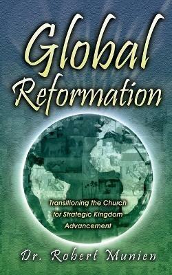Global Reformation: Transitioning the Church for Strategic Kingdom Advancement - Robert Munien - cover