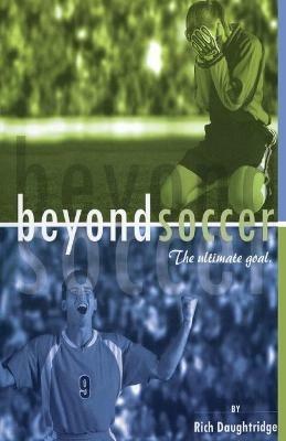 Beyond Soccer: The Ultimate Goal - Rich Daughtridge - cover