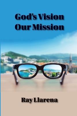 God's Vision Our Mission - Ray Llarena - cover