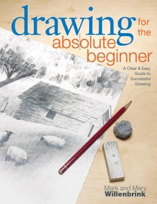 Drawing for the Absolute Beginner - Mark Willenbrink,Mary Willenbrink - cover