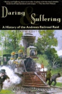 Daring and Suffering: A History of the Andrews Railroad Raid - William Pittenger - cover