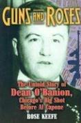 Libro in inglese Guns and Roses: The Untold Story of Dean O'Banion, Chicago's Big Shot Before Al Capone  - Rose Keefe