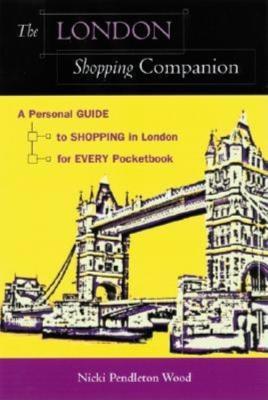 The London Shopping Companion: A Personal Guide to Shopping in London for Every Pocketbook - Nicki Pendleton Wood - cover
