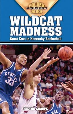 Wildcat Madness: Great Eras in Kentucky Basketball - Wilton Sharpe - cover