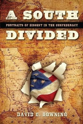 A South Divided: Portraits of Dissent in the Confederacy - David C. Downing - cover