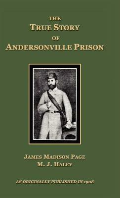 The True Story of Andersonville Prison - James Madison Page,M. J. Haley - cover