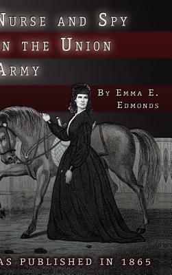 Nurse and Spy in the Union Army: The Adventures and Experiences of a Woman in the Hospitals, Camps, and Battlefields - S. Emma E. Edmonds - cover