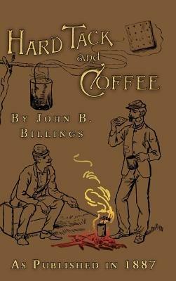 Hard Tack and Coffee: Or the Unwritten Story of Army Life - John B. Billings - cover