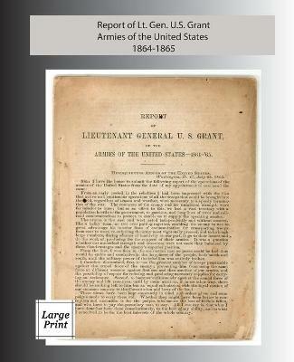 Report of Lieutenant General U. S. Grant, Armies of the United States 1864-1865: Large Print Edition - cover