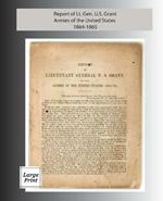 Report of Lieutenant General U. S. Grant, Armies of the United States 1864-1865: Large Print Edition