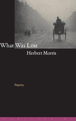 What Was Lost: Poems - Herbert Morris - cover