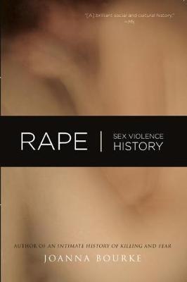 Rape: Sex, Violence, History - Joanna Bourke - cover