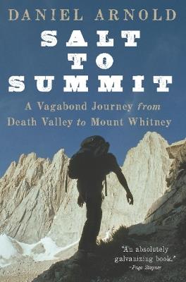 Salt to Summit: A Vagabond Journey from Death Valley to Mount Whitney - Daniel Arnold - cover
