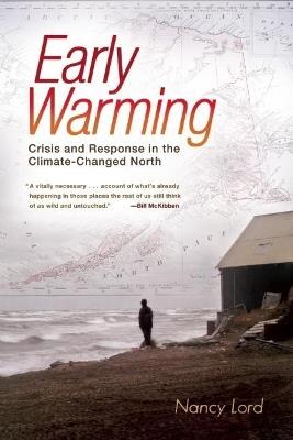 Early Warming: Crisis and Response in the Climate-Changed North - Nancy Lord - cover