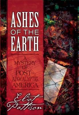 Ashes of the Earth: A Mystery of Post-Apocalyptic America - Eliot Pattison - cover