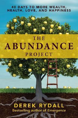 The Abundance Project: 40 Days to More Wealth, Health, Love, and Happiness - Derek Rydall - cover