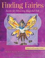 Finding Fairies: Secrets for Attracting Magickal Folk Updated and Expanded Edition