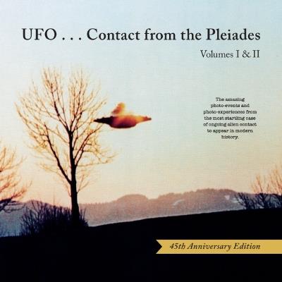 Ufo...Contact from the Pleiades - Volumes I & II, 45th Anniversary Edition: The Amazing Photo-Events and Photo-Experiences from the Most Startling Case of Ongoing Alien Contact to Appear in Modern History - Brit Elders,Lee Elders - cover