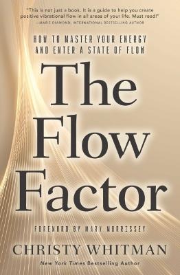 The Flow Factor: How to Master Your Energy and Enter a State of Flow - Christy Whitman - cover